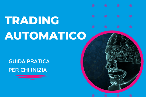 guida completa al trading automatico: cos'è, come funziona, quali piattaforme sono compatibili e esempi - A cura di Giocareinborsa.net