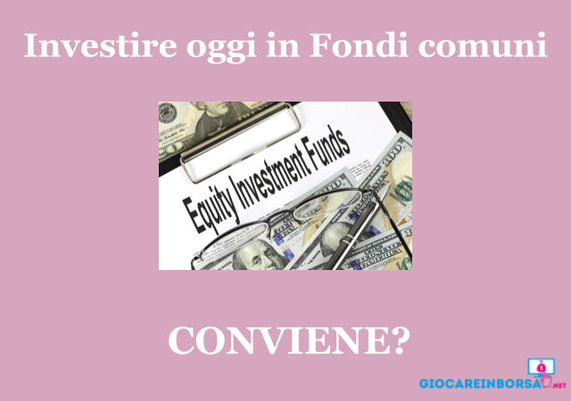 Investire oggi in fondi comuni